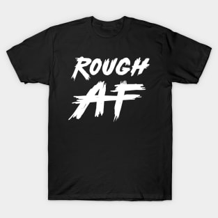 Rough AF T-Shirt